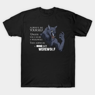 Alway be a big bad werwolf T-Shirt